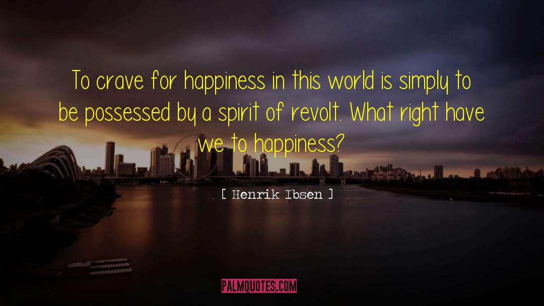 Happiness Now quotes by Henrik Ibsen