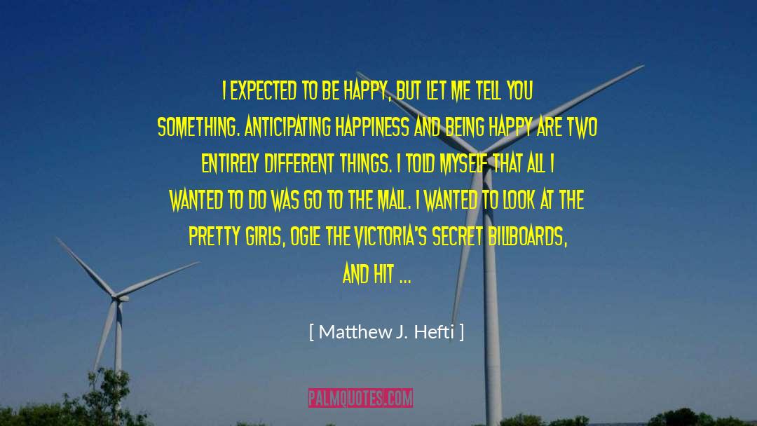 Happiness Now quotes by Matthew J. Hefti