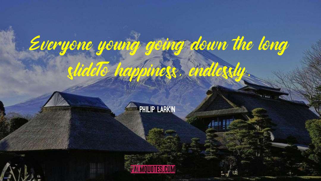 Happiness Oriented quotes by Philip Larkin