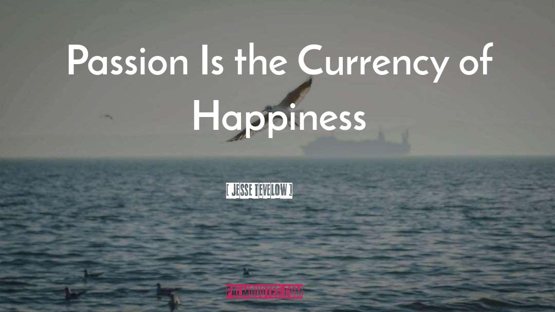 Happiness Passion Goals quotes by Jesse Tevelow