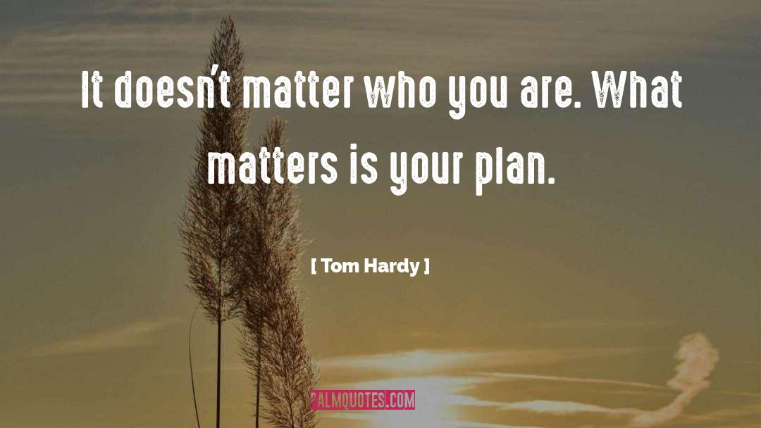 Happiness Plan quotes by Tom Hardy