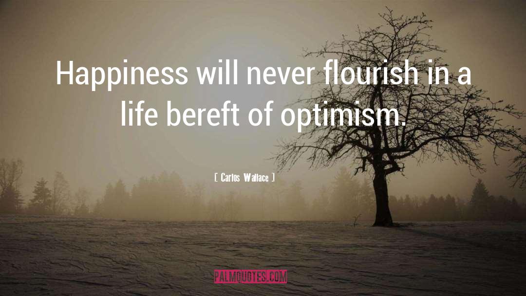 Happiness Positive Outlook quotes by Carlos Wallace