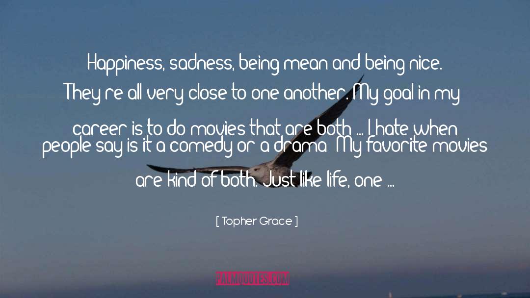Happiness Sadness quotes by Topher Grace