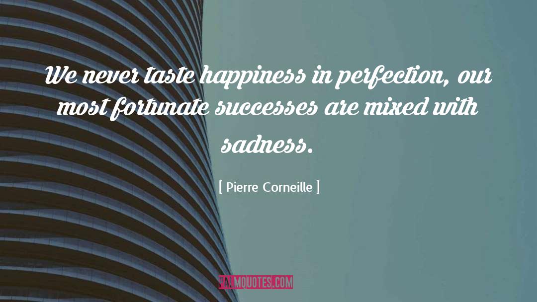 Happiness Sadness quotes by Pierre Corneille