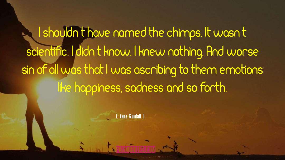 Happiness Sadness quotes by Jane Goodall