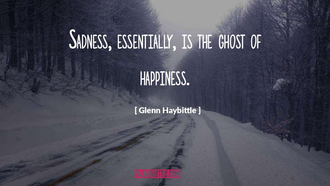 Happiness Sadness quotes by Glenn Haybittle