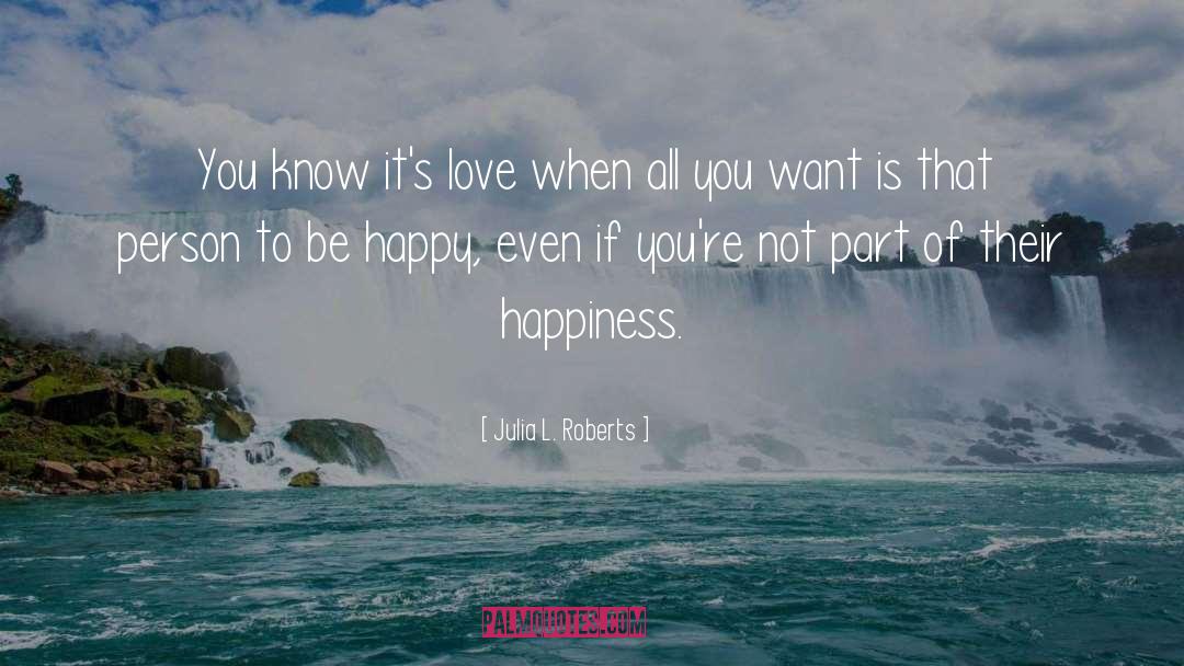 Happiness When Sad quotes by Julia L. Roberts