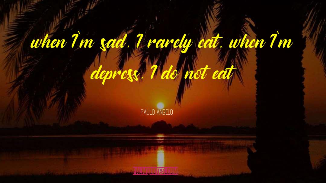 Happiness When Sad quotes by Paulo Angelo