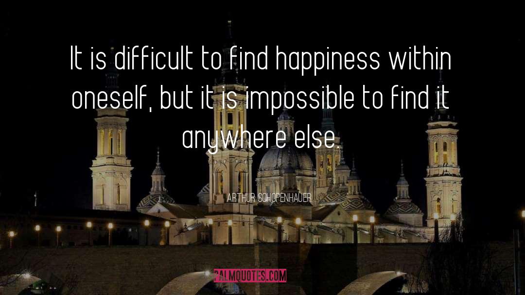 Happiness Within quotes by Arthur Schopenhauer