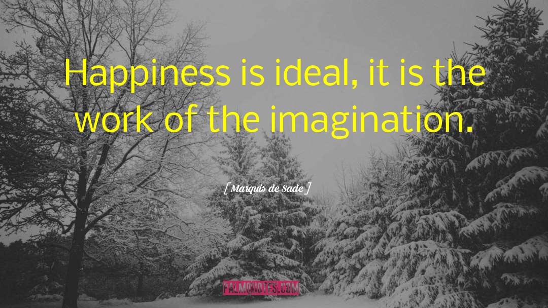Happiness Work quotes by Marquis De Sade