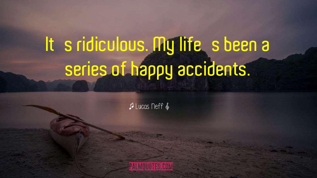 Happy Accidents quotes by Lucas Neff