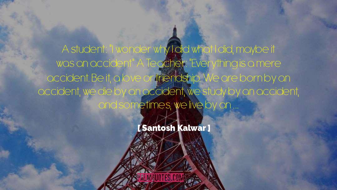Happy Accidents quotes by Santosh Kalwar