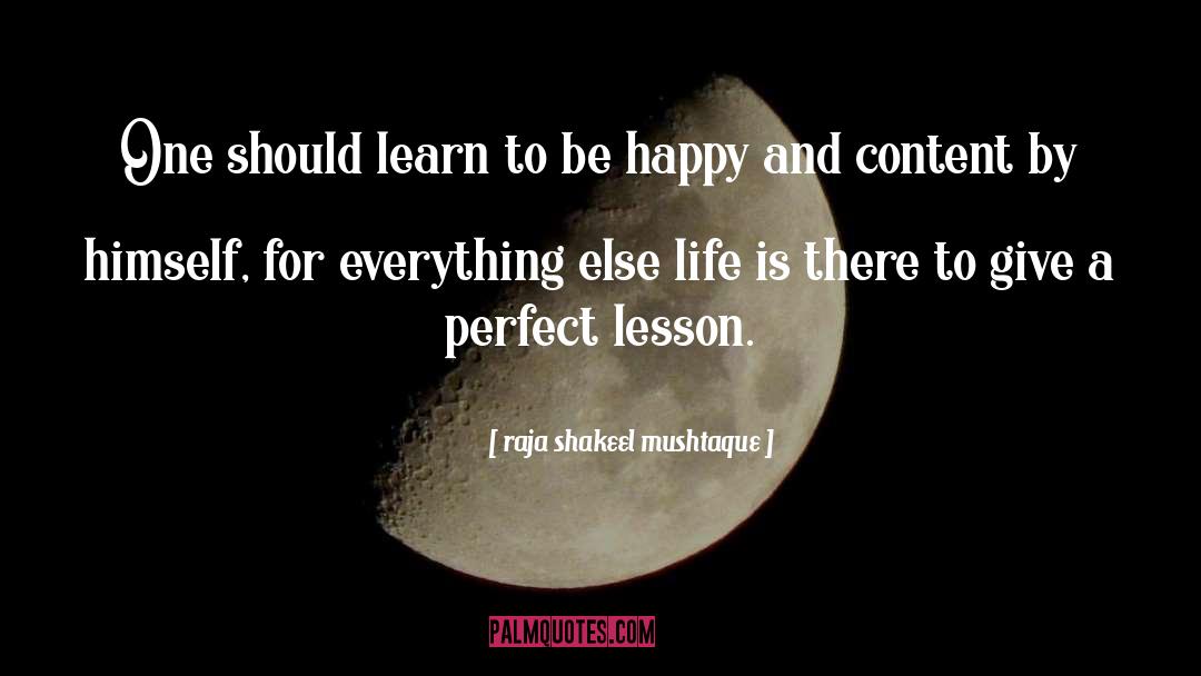 Happy And Content quotes by Raja Shakeel Mushtaque