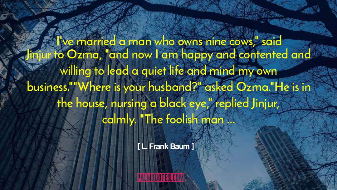 Happy And Contented quotes by L. Frank Baum