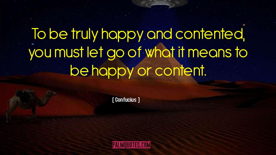 Happy And Contented quotes by Confucius