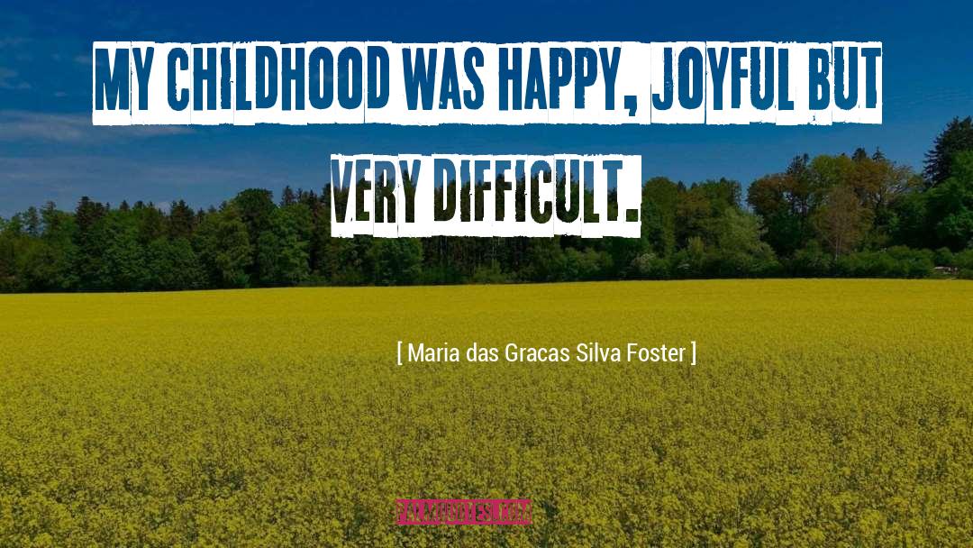 Happy Childhood quotes by Maria Das Gracas Silva Foster