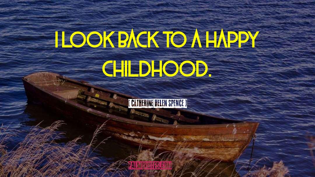 Happy Childhood quotes by Catherine Helen Spence