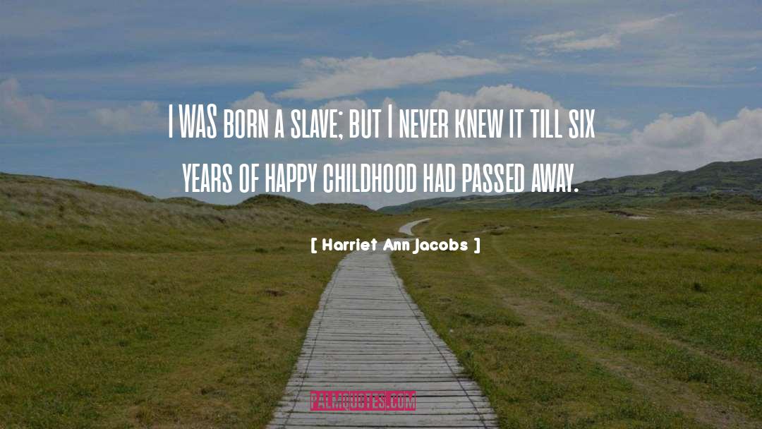 Happy Childhood quotes by Harriet Ann Jacobs