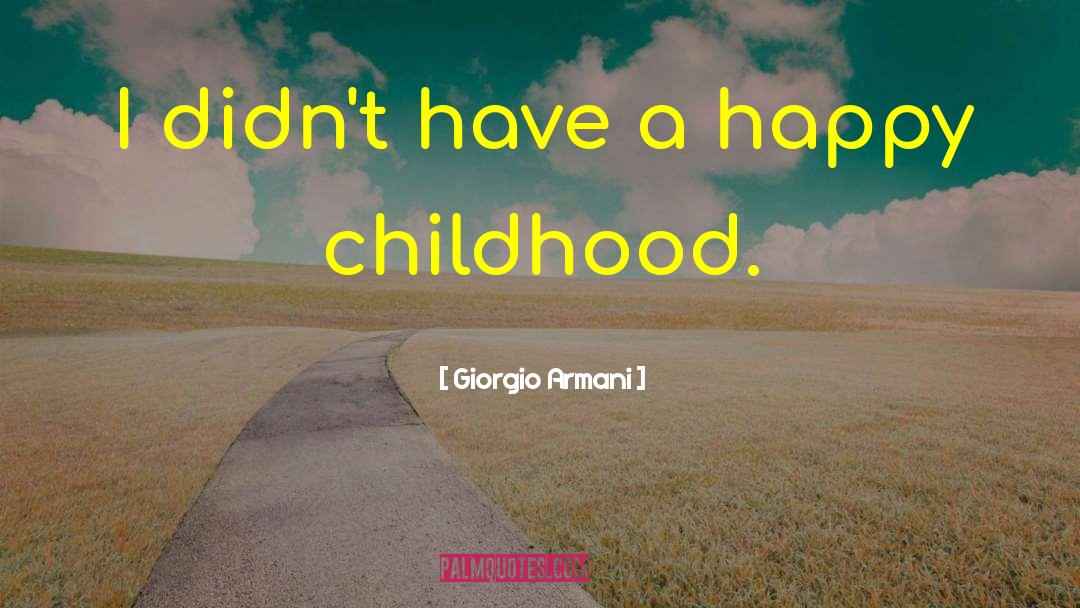 Happy Childhood quotes by Giorgio Armani