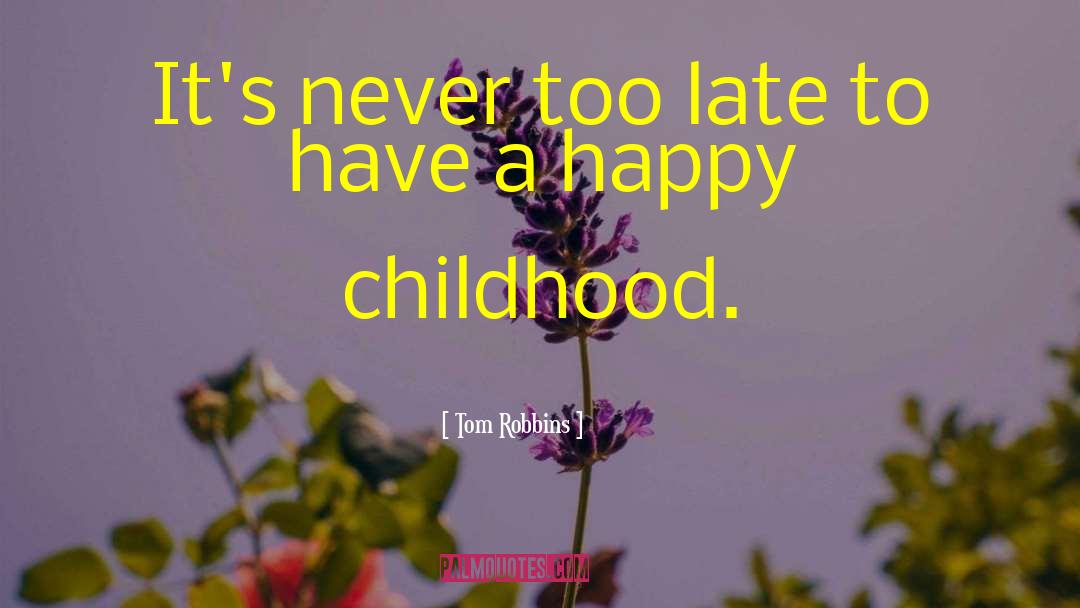 Happy Childhood quotes by Tom Robbins