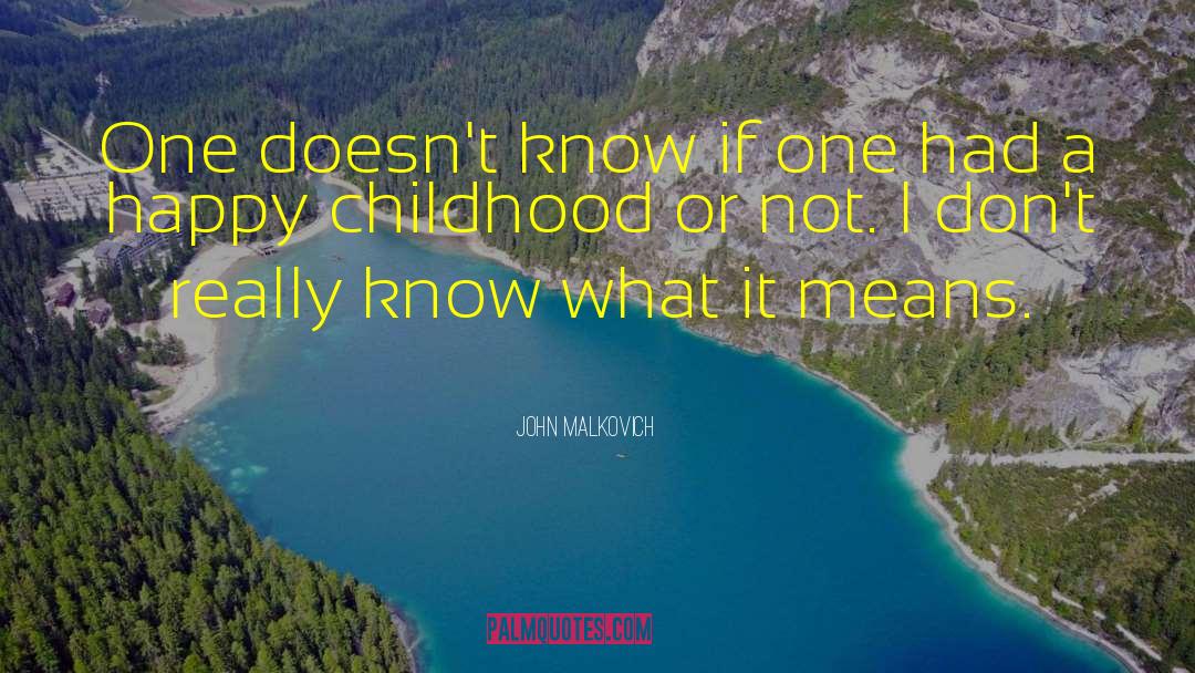 Happy Childhood quotes by John Malkovich