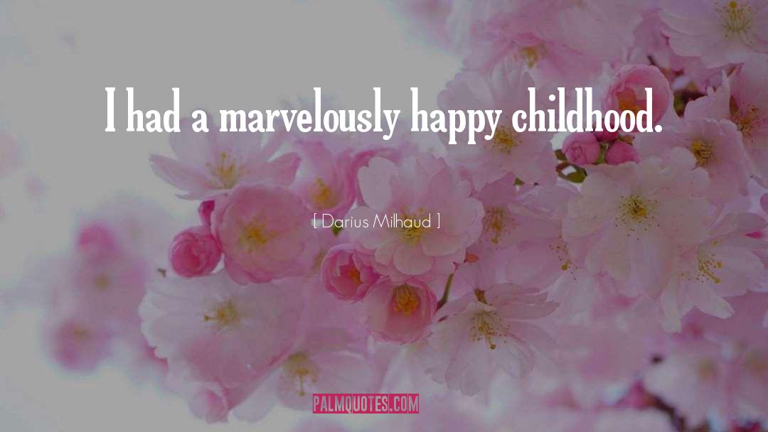 Happy Childhood quotes by Darius Milhaud