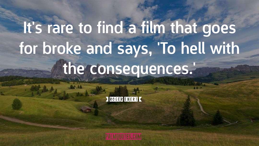 Happy Consequences quotes by Roger Ebert