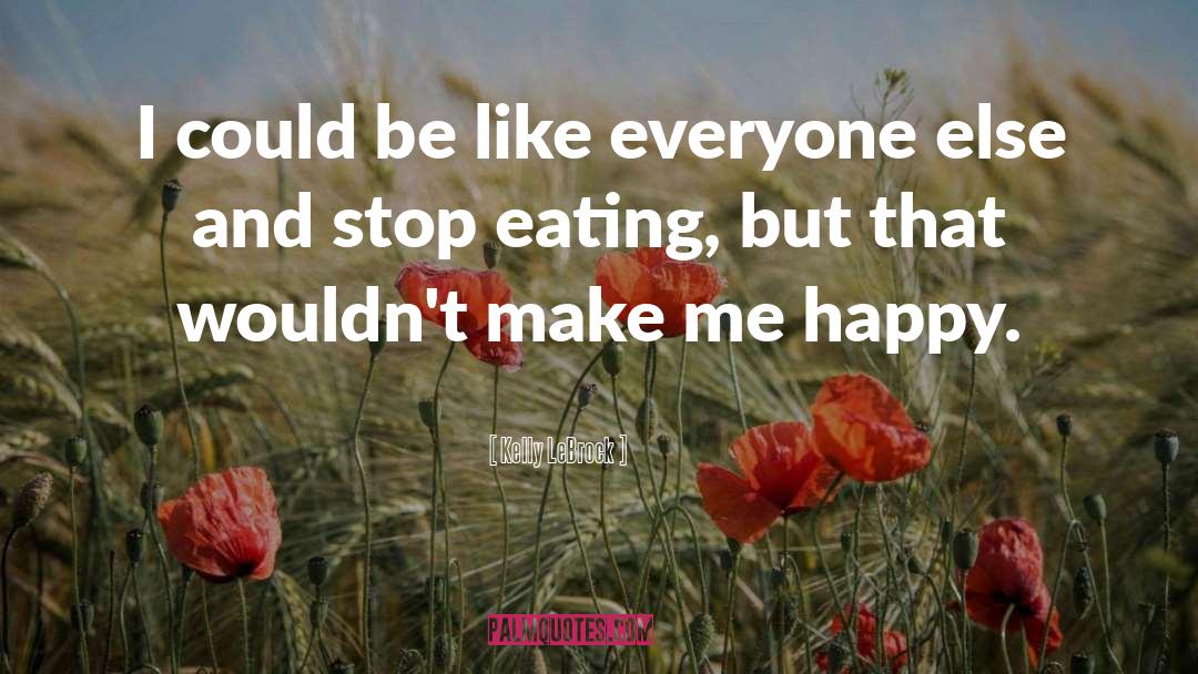 Happy Eating quotes by Kelly LeBrock