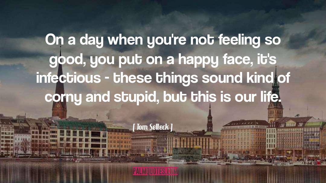 Happy Face quotes by Tom Selleck