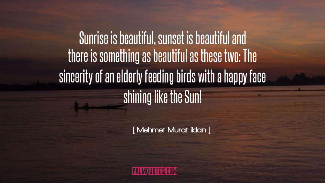 Happy Face quotes by Mehmet Murat Ildan