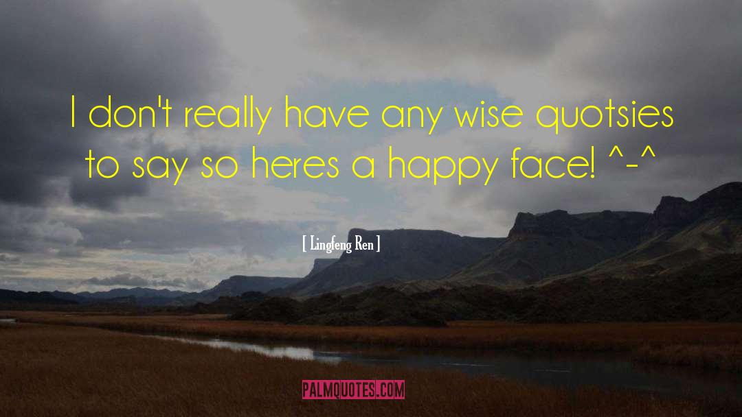 Happy Face quotes by Lingfeng Ren