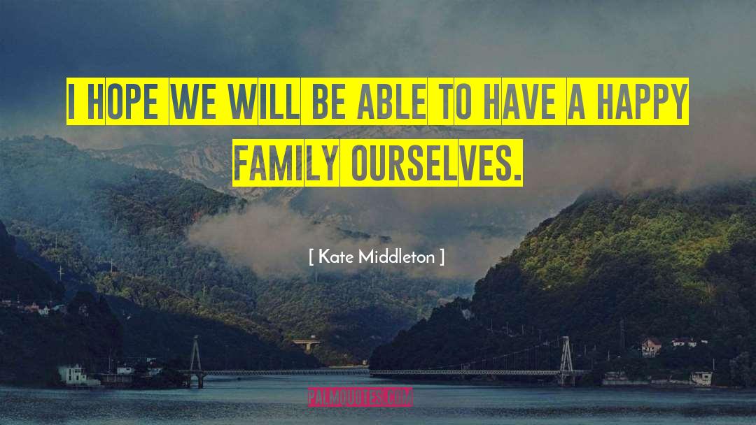 Happy Family quotes by Kate Middleton