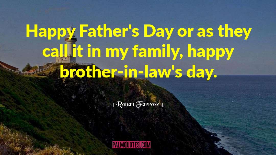 Happy Father Day Deceased quotes by Ronan Farrow