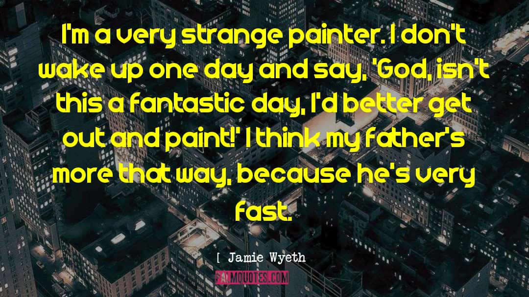 Happy Fathers Day God quotes by Jamie Wyeth