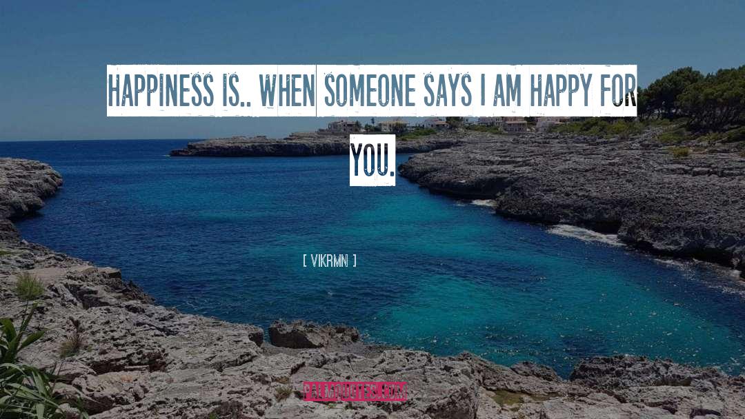 Happy For You quotes by Vikrmn