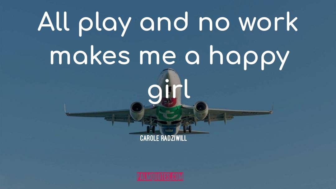 Happy Girl quotes by Carole Radziwill