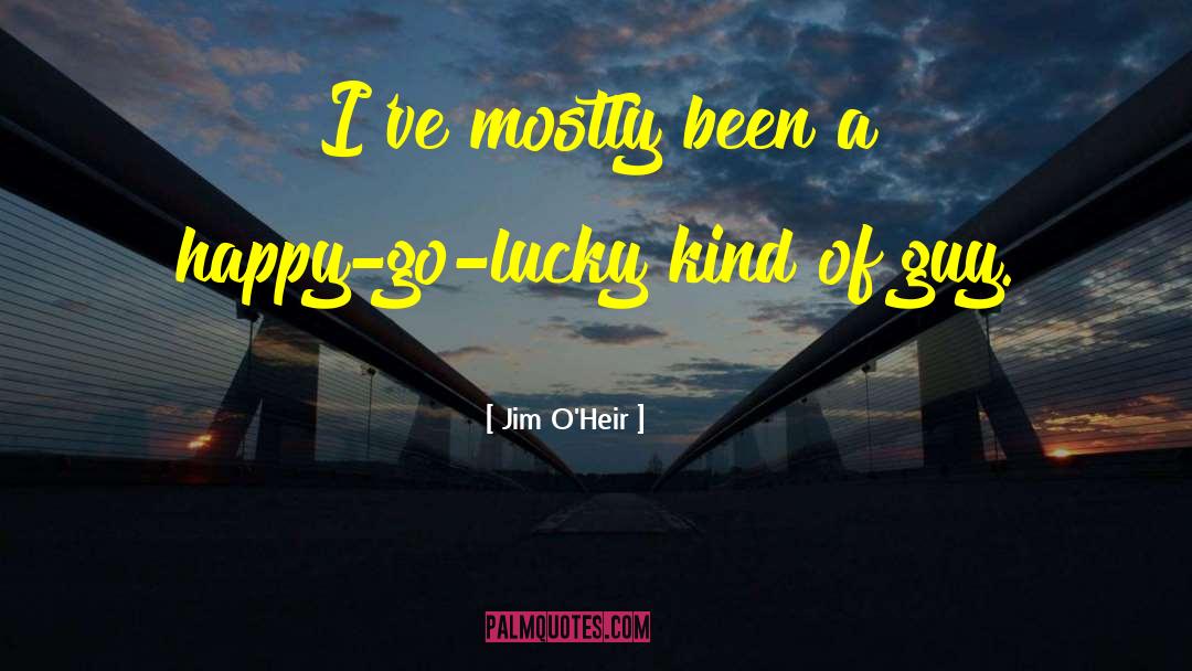Happy Go Lucky quotes by Jim O'Heir
