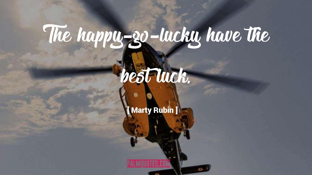 Happy Go Lucky quotes by Marty Rubin