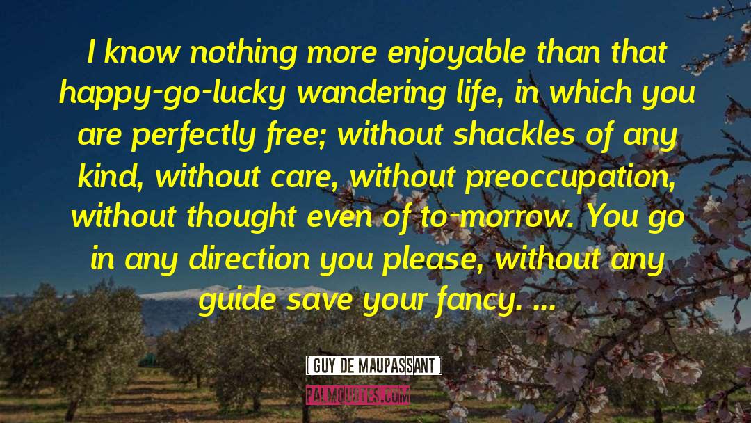 Happy Go Lucky quotes by Guy De Maupassant