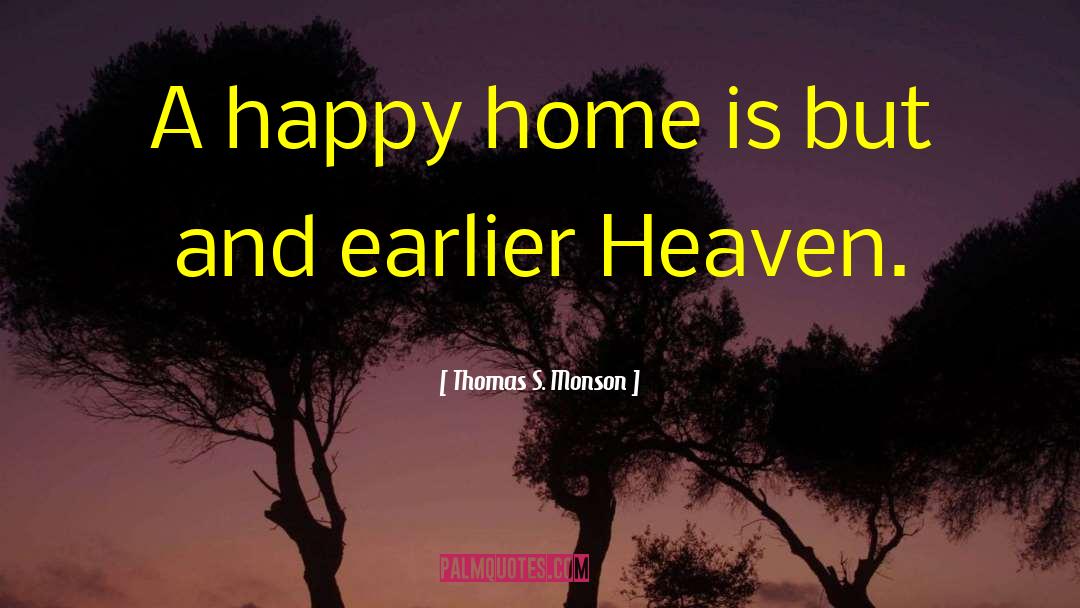 Happy Home quotes by Thomas S. Monson