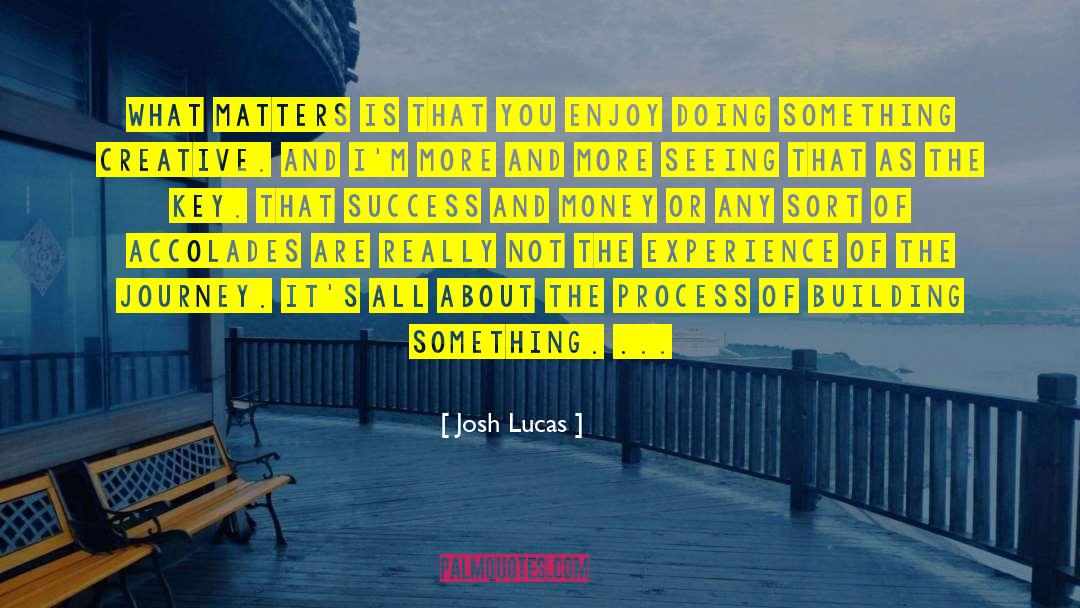 Happy Journey And Success quotes by Josh Lucas