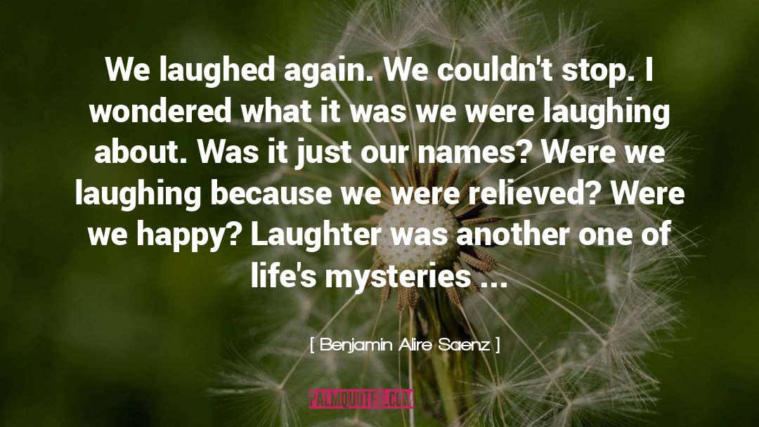 Happy Laughter quotes by Benjamin Alire Saenz