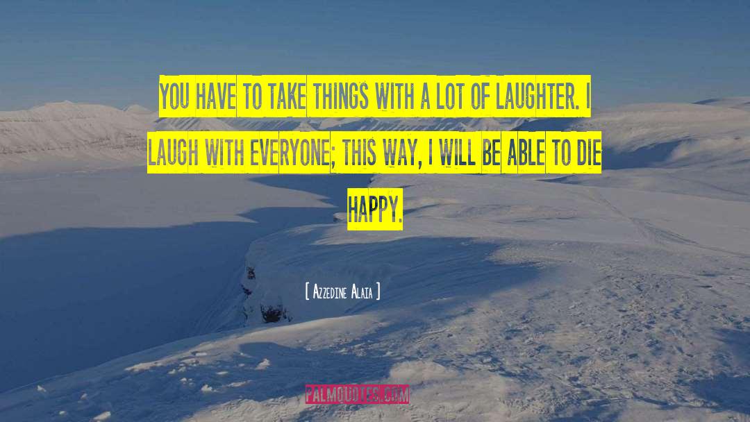 Happy Laughter quotes by Azzedine Alaia