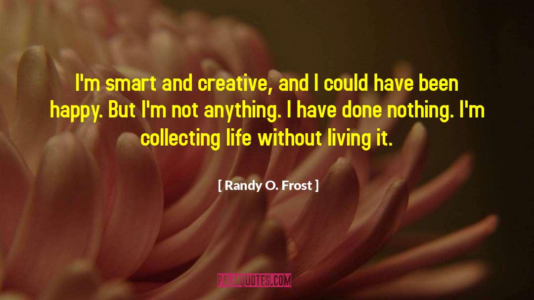 Happy Life Sad quotes by Randy O. Frost