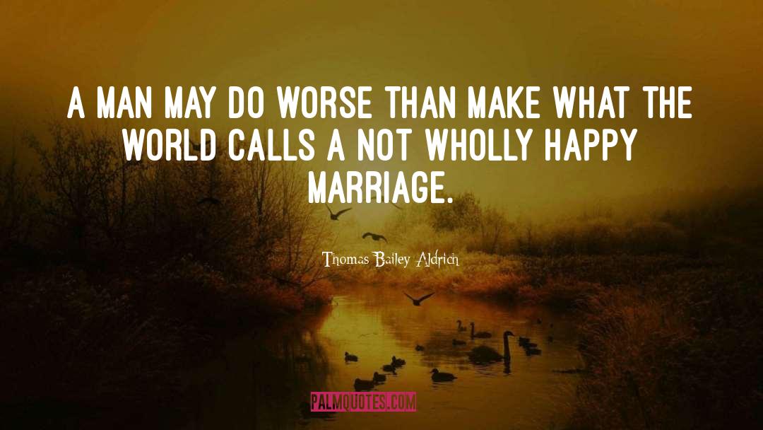 Happy Marriage quotes by Thomas Bailey Aldrich