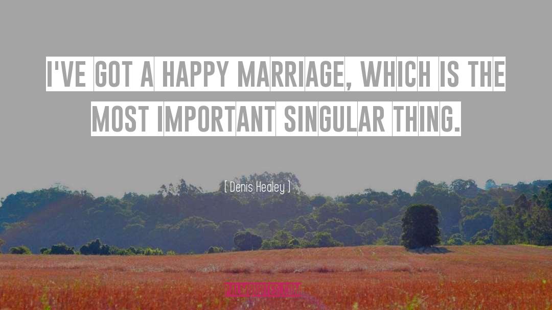 Happy Marriage quotes by Denis Healey