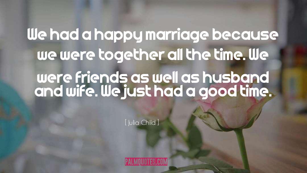 Happy Marriage quotes by Julia Child