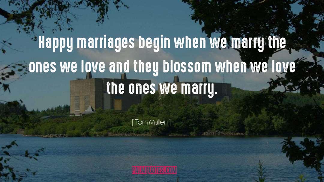 Happy Marriages quotes by Tom Mullen