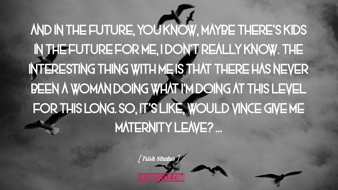 Happy Maternity Leave quotes by Trish Stratus