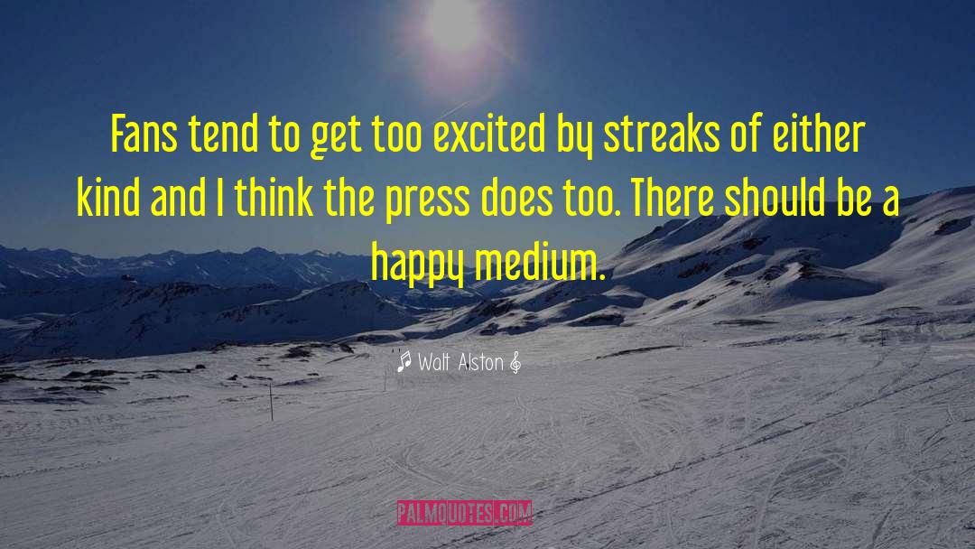 Happy Medium quotes by Walt Alston